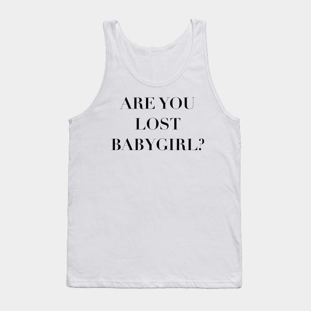 are you lost babygirl?—365 days quote Tank Top by shreyaasm611